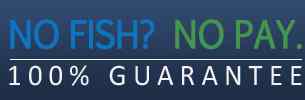 No Fish?  No Pay.  100% Guarantee